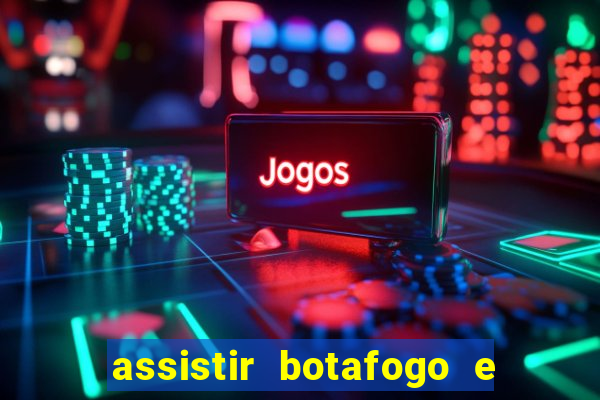 assistir botafogo e avai ao vivo em hd